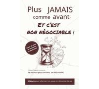 Plus jamais comme avant. Et c’est non négociable !: 30 jours pour refermer la porte du passé et avancer