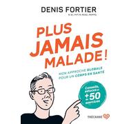 Plus jamais malade !: Mon approche globale pour un corps en santé