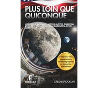 Plus loin que quiconque: L'histoire d'Artemis II : Victor Glover, Christina Koch et le premier équipage diversifié à avoir marché sur la Lune
