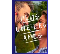 Plus que des amis: Comment échapper à la zone d'amis, susciter l'attraction et les faire tomber amoureux de vous