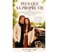 Plus que sa propre vie: Histoire vraie d'un amour passionné et hors du commun