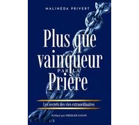 Plus que vainqueur par la prière: Les secret des vies extraordinaires.
