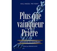 Plus que vainqueur par la prière: Les secret des vies extraordinaires.