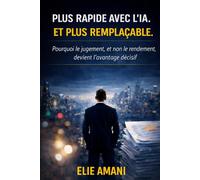 PLUS RAPIDE AVEC L’IA. ET PLUS REMPLAÇABLE.: Pourquoi le jugement, et non le rendement, devient l’avantage décisif