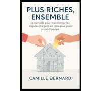 Plus Riches, Ensemble: La méthode pour transformer les disputes d’argent en votre plus grand projet d’équipe.