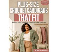 Plus-Size Crochet Cardigans That Fit: 25 Stylish Patterns In Sizes 1x To 6x Designed for Real Proportions