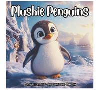 Plushie Penguins: Cute Kawaii Style Coloring Book For Kids: Adorable Penguin Designs for Kids Ages 4-8 | Fun Kawaii Animal Coloring Pages with Thick Bold Lines and White Backgrounds