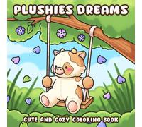 Plushies Dreams Coloring Book: Cute and Cozy Coloring Pages for Adults, Teens Featuring Puffy Animal Characters and Whimsical Comfort Scenes for Relaxation