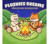 Plushies Dreams Coloring Book: Cute Stuffed Animal Coloring Pages Featuring Cozy Hygge Moments, Sweet Everyday Adventures and Simple Designs for All Ages to Relax and Enjoy