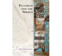 Plutarch and the Persica (Edinburgh Studies in Ancient Persia)