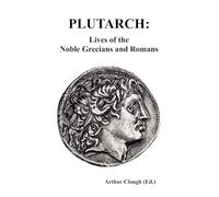 PLUTARCH: Lives of the noble Grecians and Romans (Complete and Unabridged)
