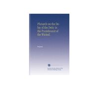 Plutarch on the Delay of the Deity in the Punishment of the Wicked.