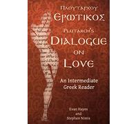 Plutarch's Dialogue on Love: An Intermediate Greek Reader: Greek Text with Running Vocabulary and Commentary