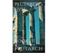 Plutarchs Lives. Book Iii (ebook)