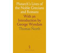 Plutarch's Lives of the Noble Grecians and Romans: With an Introduction by George Wyndam