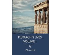 Plutarch's Lives, Volume I: Classic Parallel Lives of Greece and Rome (Annotated)