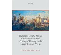 Plutarch's On the Malice of Herodotus and the Writing of History in the Greco-Roman World