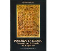 Plutarco en España: Traducciones de Moralia en el siglo XVI (SIN COLECCION)