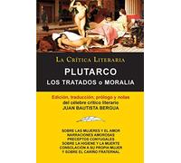 Plutarco: Los Tratados O Moralia, Coleccion La Critica Literaria Por El Celebre Critico Literario Juan Bautista Bergua, Edicione