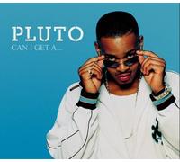 Pluto - 'can I Get a...'