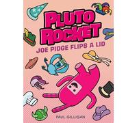 Pluto Rocket: Joe Pidge Flips a Lid (Pluto Rocket #2)