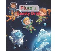 Pluto’s Lonely Orbit: A Heartwarming Space Adventure for Kids About Pluto, Friendship, the Solar System, and STEM Learning. kids bed story book (Space Explorer Kids)