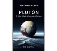 Plutón: El Último Refugio de Rastros en el Universo (Nueve Mundos, Una Estrella: El Legado Científico de un Sistema Planetario)