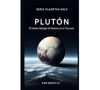 Plutón: El Último Refugio de Rastros en el Universo (Nueve Mundos, Una Estrella: El Legado Científico de un Sistema Planetario)