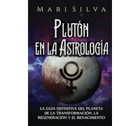 Plutón en la Astrología: La guía definitiva del planeta de la transformación, la regeneración y el renacimiento (Los planetas en la astrología)