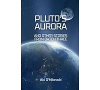Pluto's Aurora: and other stories from Batch 3 (The Blue Sky Future Histories)