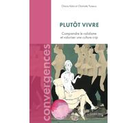 Plutôt vivre !: Comprendre le validisme et valoriser une culture crip