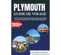 PLYMOUTH GUIDE DE VOYAGE 2026 (COULEUR): À la découverte des ports historiques, des sentiers côtiers et du charme intemporel de la ville balnéaire d'Angleterre