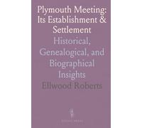 Plymouth Meeting: Its Establishment & Settlement: Historical, Genealogical, and Biographical Insights
