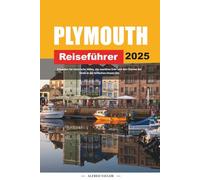 PLYMOUTH REISEFÜHRER 2025: Erkunden Sie historische Häfen, das maritime Erbe und den Charme der Küste in der britischen Ocean City