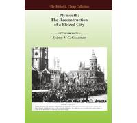 Plymouth: The Reconstruction of a Blitzed City (The Arthur L Clamp Collection)
