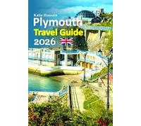 Plymouth Travel Guide 2026: London to the English Coast Escape Featuring Coastal Walks, Historic Harbours, Local Food, Hidden Corners, Authentic Local Life, and a Relaxed 6-day travel itinerary and more
