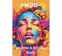 PMDD Journal & Activity Book: Prompts, Affirmations, Coloring Pages, and More to Help Women and Teens Navigate Premenstrual Disphoric Disorder While Encouraging Self-Love and Mental Health Awareness