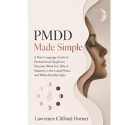 PMDD Made Simple: A Plain-Language Guide to Premenstrual Dysphoric Disorder, What It Is, Why It Happens in the Luteal Phase, and What Actually Helps