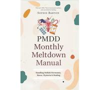 PMDD Monthly Meltdown Manual. Handling Hellish Hormones, Havoc, Hysteria and Healing: Because ‘Just Relax’ Isn’t a Cure for Hormonal Chaos