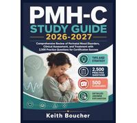 PMH-C STUDY GUIDE 2026-2027: Comprehensive Review of Perinatal Mood Disorders, Clinical Assessment, and Treatment with 2,500 Practice Questions for Certification Success
