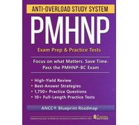 PMHNP Anti-Overload Study System: Focus on What Matters, Save Time, and Ace the PMHNP-BC Exam with an ANCC® Blueprint Roadmap, High-Yield Review, and Full-Length Practice Tests with Rationales
