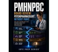 PMHNP-BC BOARD REVIEW: PSYCHOPHARMACOLOGY WITHOUT PANIC: DRUG-SAFETY DECISIONS FOR THE ANCC PSYCHIATRIC-MENTAL HEALTH NURSE PRACTITIONER CERTIFICATION EXAM