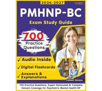 PMHNP-BC Exam Study Guide: 700 Practice Questions, Expert Rationales & Complete Domain Coverage for Psychiatric Mental Health NP