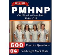 PMHNP Certification Exam Prep 2026-2027: 04 Full-Length Mock Tests and 600 Practice Questions with Detailed Answers Explanation