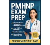 PMHNP EXAM PREP: The Complete Psychiatric-Mental Health Nurse Practitioner Certification Review Manual