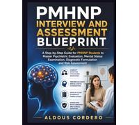 PMHNP INTERVIEW AND ASSESSMENT BLUEPRINT: A Step-by-Step Guide for PMHNP Students to Master Psychiatric Evaluation, Mental Status Examination, Diagnostic Formulation and Risk Assessment