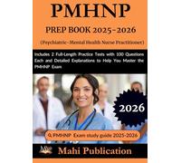 PMHNP PREP BOOK 2025-2026. Psychiatric-Mental Health Nurse Practitioner: Includes 2 Full-Length Practice Tests with 100 Questions Each and Detailed Explanations to Help You Master the PMHNP Exam