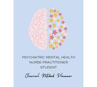 PMHNP Student Clinical Planner & Notebook: Ultimate 240-Page Psychiatric Assessment & Documentation Guide for Students. Includes ICD, CPT codes, ... and hours tracker. Monthly and weekly planner
