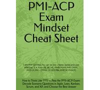 PMI-ACP Exam Mindset Cheat Sheet: “I AM PMP Certified. You can be too - faster, easier, and cost-effective.” Z. A. Khan P.E, BE, ME, PFMP, PGMP, PMP, ... CP, ACP, PBA, RMP, SP, PMOCP) (PMI MINDSET)