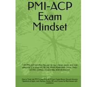 PMI-ACP Exam Mindset: “I AM PMI-ACP Certified. You can be too - faster, easier, and cost-effective.” Z. A. Khan P.E, BE, ME, PFMP, PGMP, PMP, CPMAI, ... CP, ACP, PBA, RMP, SP, PMOCP) (PMI MINDSET)